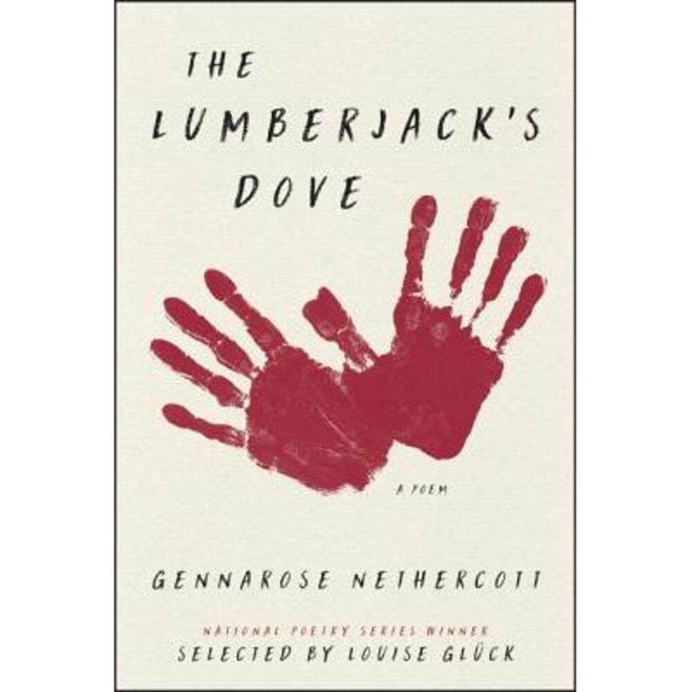 The Lumberjack's Dove: A Poem -- Gennarose Nethercott